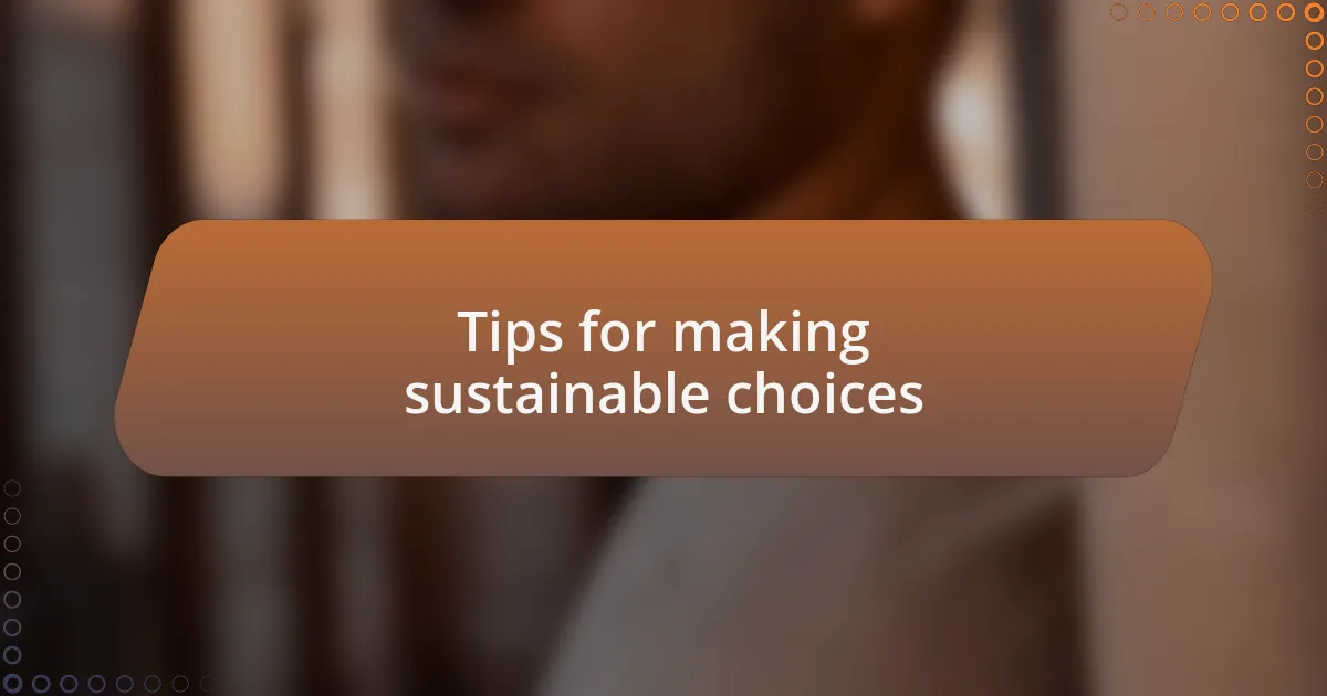 Tips for making sustainable choices