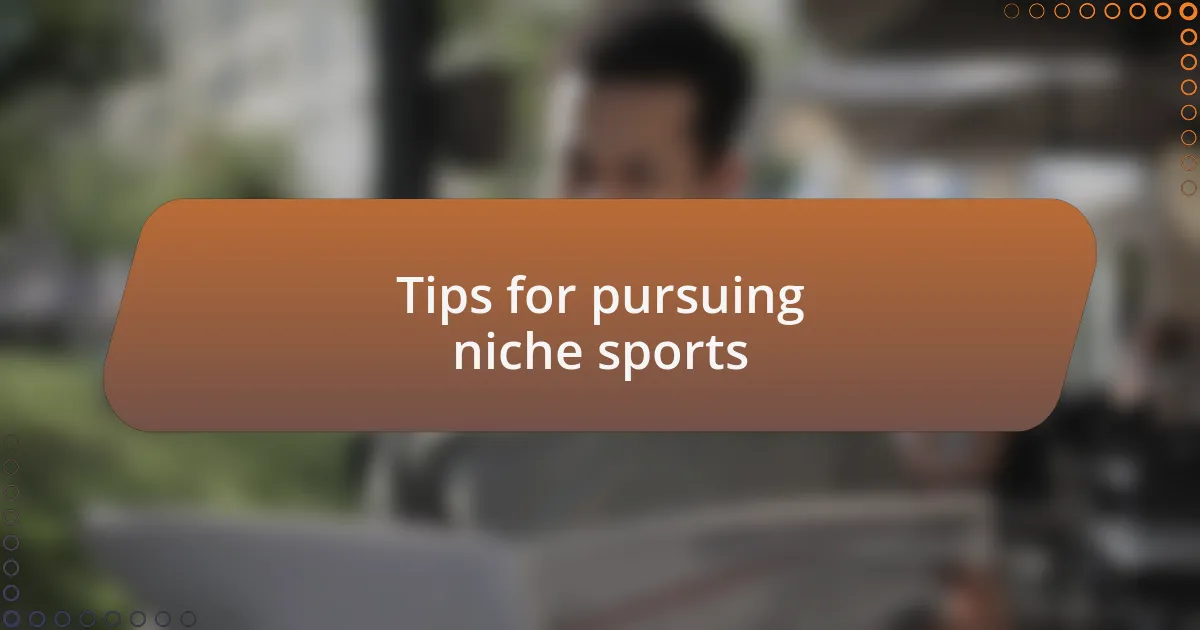 Tips for pursuing niche sports