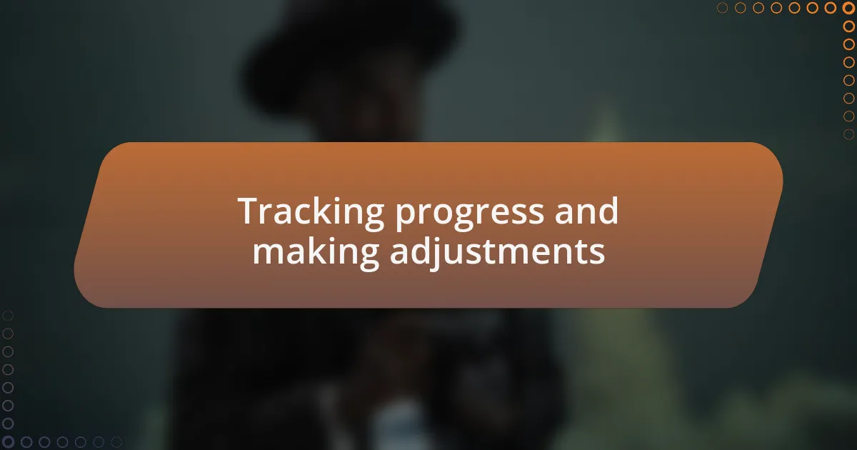 Tracking progress and making adjustments