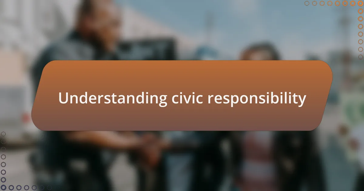 Understanding civic responsibility