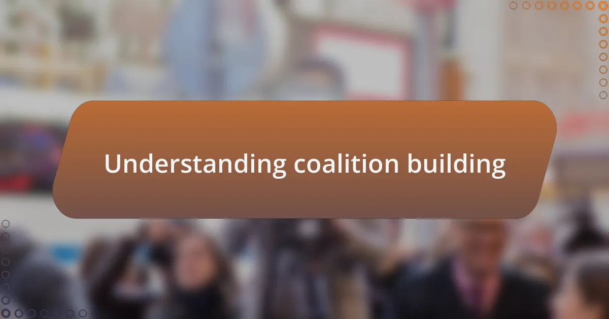 Understanding coalition building