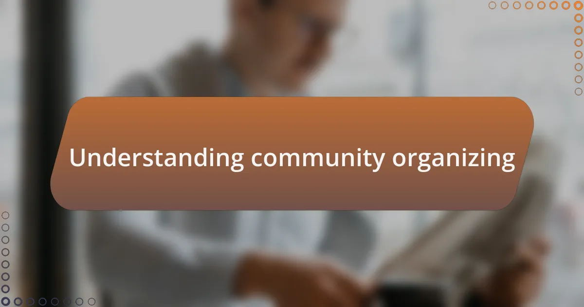Understanding community organizing