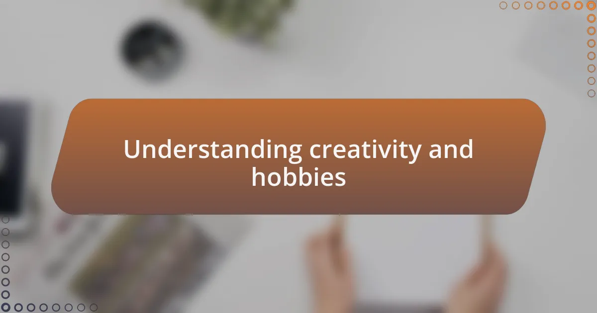 Understanding creativity and hobbies
