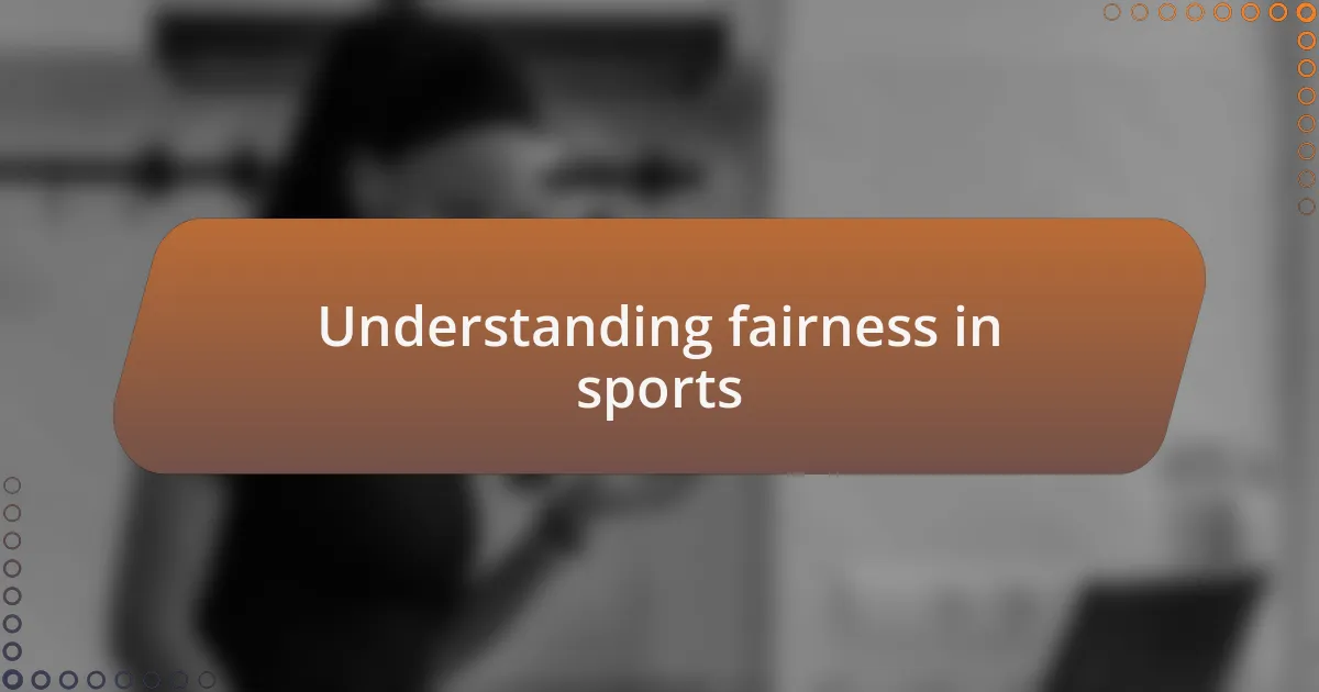 Understanding fairness in sports