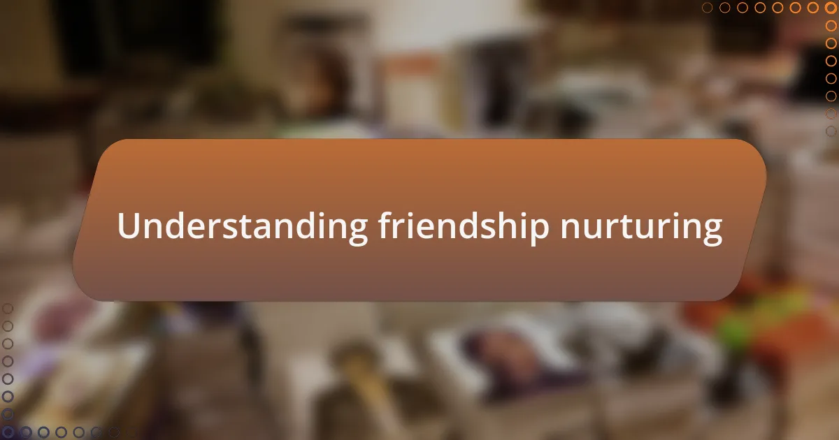 Understanding friendship nurturing