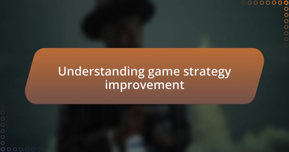Understanding game strategy improvement