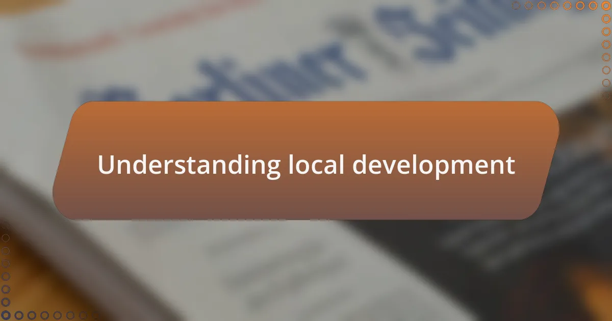 Understanding local development