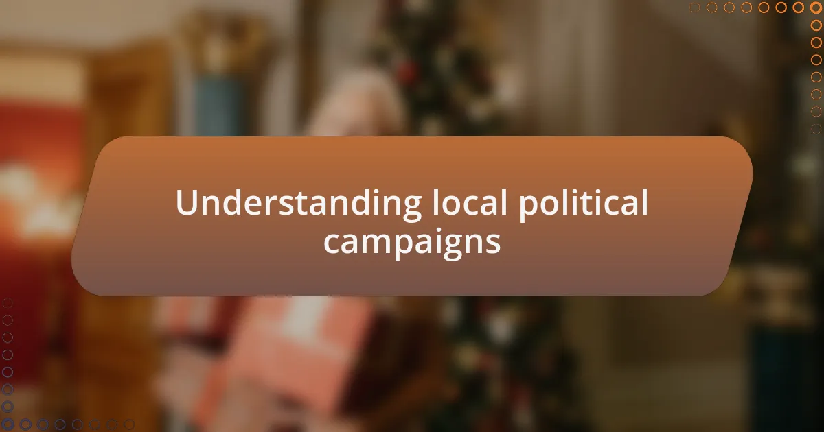 Understanding local political campaigns