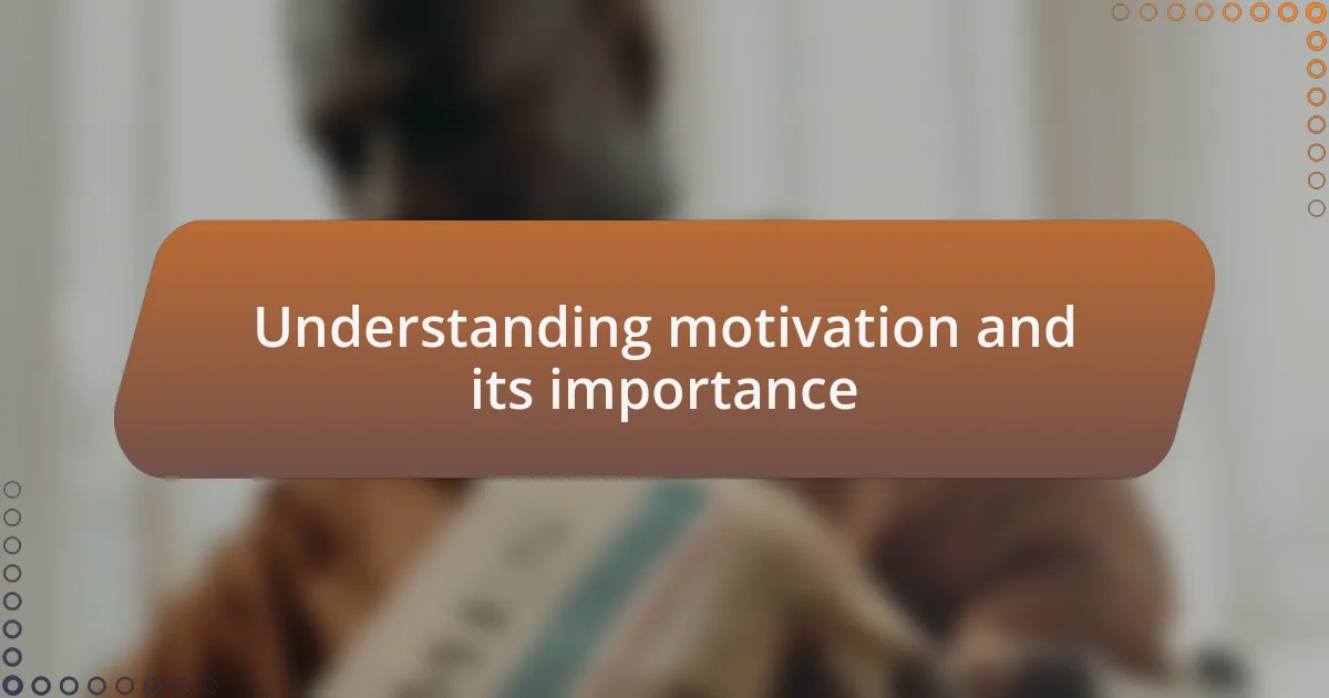 Understanding motivation and its importance