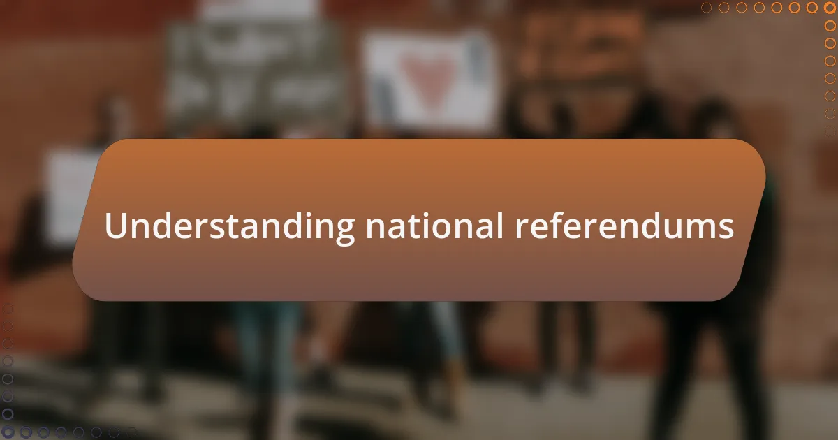 Understanding national referendums