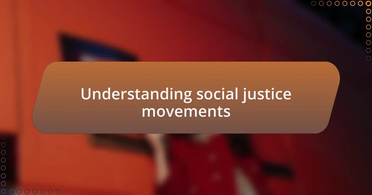 Understanding social justice movements
