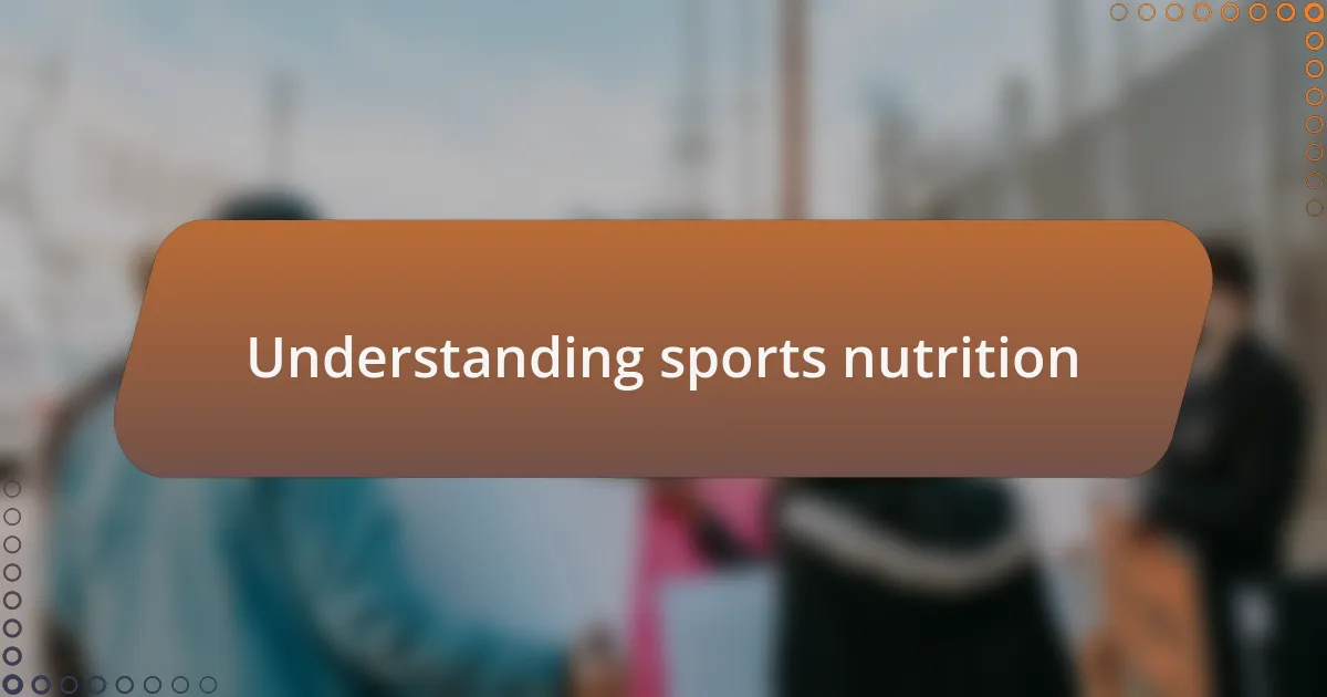 Understanding sports nutrition