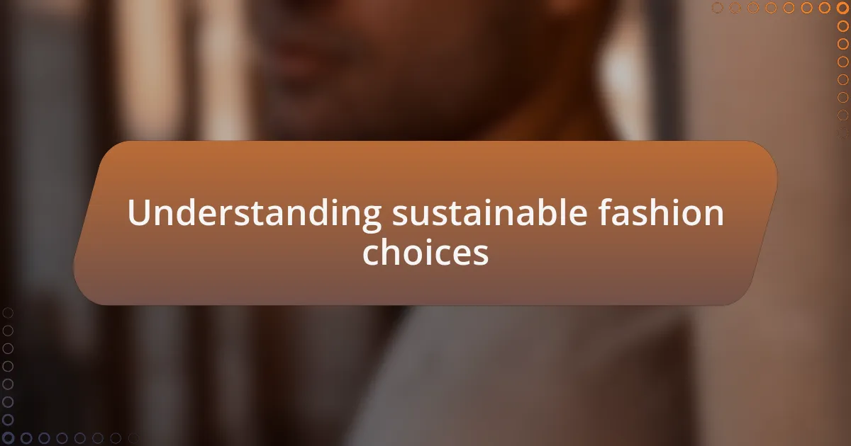 Understanding sustainable fashion choices