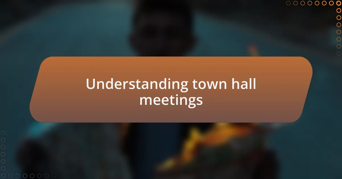 Understanding town hall meetings