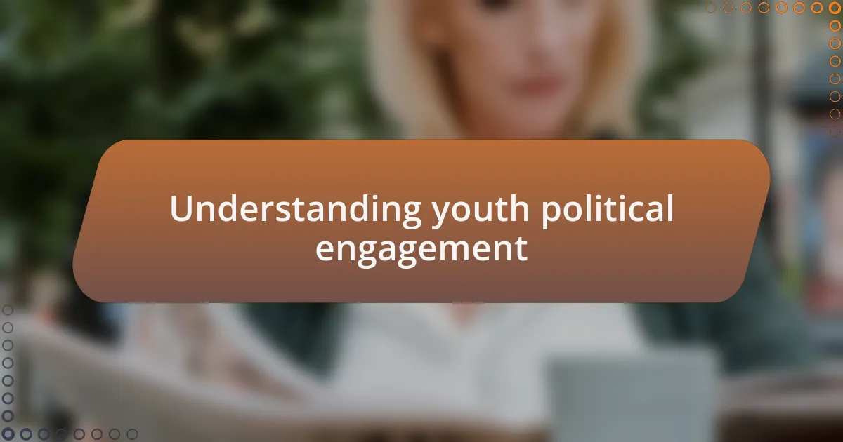 Understanding youth political engagement