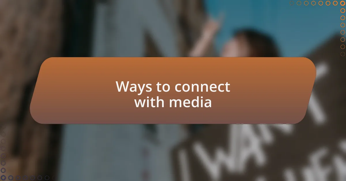 Ways to connect with media